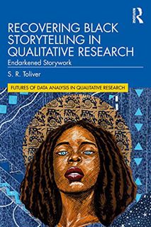 Access [EBOOK EPUB KINDLE PDF] Recovering Black Storytelling in Qualitative Research (Futures of Dat