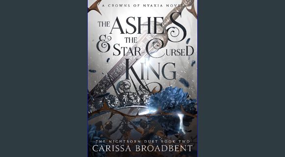 PDF [READ] 📖 The Ashes and the Star-Cursed King (Crowns of Nyaxia Book 2) Read online