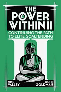 ACCESS [PDF EBOOK EPUB KINDLE] The Power Within II: Continuing the Path to Elite Goaltending by  Jus