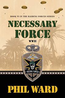 Access KINDLE PDF EBOOK EPUB Necessary Force (Raiding Forces Book 6) by  Phil Ward 🎯