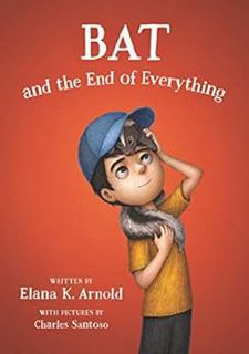 [Access] PDF EBOOK EPUB KINDLE Bat and the End of Everything (The Bat Series Book 3) by Elana K. Arn