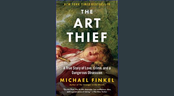 [Ebook] 🌟 The Art Thief: A True Story of Love, Crime, and a Dangerous Obsession Read online