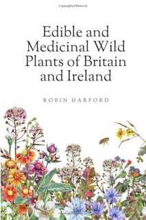 [Access] PDF EBOOK EPUB KINDLE Edible and Medicinal Wild Plants of Britain and Ireland by  Robin Har