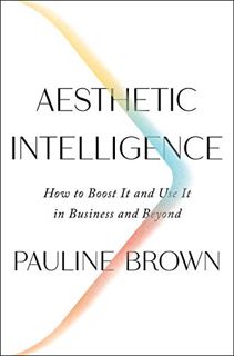 [Read] [KINDLE PDF EBOOK EPUB] Aesthetic Intelligence: How to Boost It and Use It in Business and Be