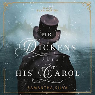 [Access] EPUB KINDLE PDF EBOOK Mr. Dickens and His Carol: A Novel by  Samantha Silva,Euan Morton,Mac