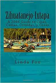 ACCESS [EBOOK EPUB KINDLE PDF] Zihuatanejo-Ixtapa, A Guide to Casas, Camas, Comidas y Cosas by Ms. L