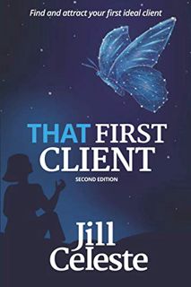 View [KINDLE PDF EBOOK EPUB] That First Client: Find and Attract Your First Ideal Client by  Jill Ce