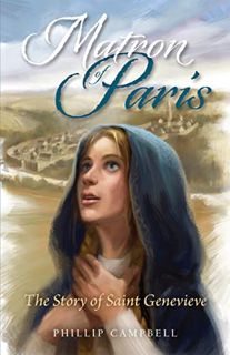 View [EPUB KINDLE PDF EBOOK] Matron of Paris: The Story of Saint Genevieve by  Phillip Campbell 📧