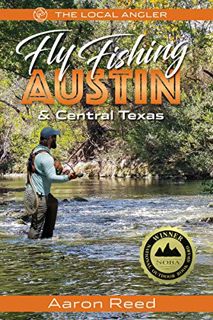 [View] [EBOOK EPUB KINDLE PDF] The Local Angler Fly Fishing Austin & Central Texas (The Local Angler