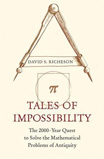 Access [EPUB KINDLE PDF EBOOK] Tales of Impossibility: The 2000-Year Quest to Solve the Mathematical