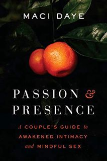 [READ] [EPUB KINDLE PDF EBOOK] Passion and Presence: A Couple's Guide to Awakened Intimacy and Mindf