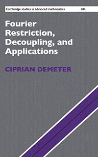 View EBOOK EPUB KINDLE PDF Fourier Restriction, Decoupling, and Applications (Cambridge Studies in A