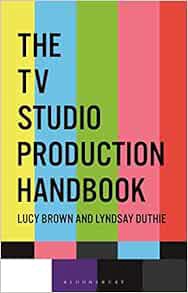 ACCESS KINDLE PDF EBOOK EPUB The TV Studio Production Handbook by Lucy Brown,Lyndsay Duthie ✔️