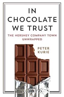 [ACCESS] EBOOK EPUB KINDLE PDF In Chocolate We Trust: The Hershey Company Town Unwrapped (Contempora