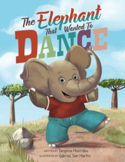 Access [KINDLE PDF EBOOK EPUB] The Elephant that Wanted to Dance: An inspirational children's pictur