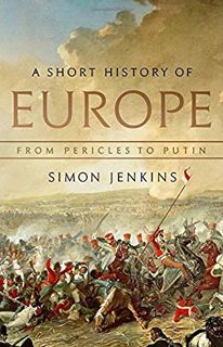 [View] [PDF EBOOK EPUB KINDLE] A Short History of Europe: From Pericles to Putin by  Simon Jenkins ☑