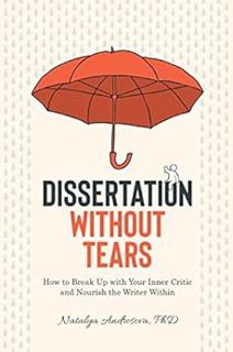 [Read] PDF EBOOK EPUB KINDLE Dissertation Without Tears: How to Break Up with Your Inner Critic and