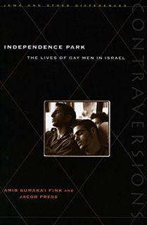 [Access] [EBOOK EPUB KINDLE PDF] Independence Park: The Lives of Gay Men in Israel (Contraversions: