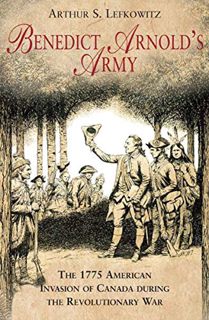 [VIEW] [EPUB KINDLE PDF EBOOK] Benedict Arnold's Army: The 1775 American Invasion of Canada During t