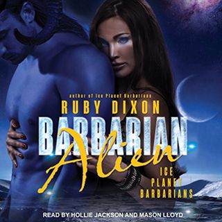 Get [EPUB KINDLE PDF EBOOK] Barbarian Alien: Ice Planet Barbarians, Book 2 by  Ruby Dixon,Hollie Jac