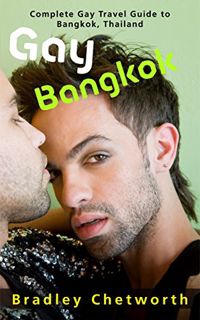 [View] EPUB KINDLE PDF EBOOK Gay Bangkok: Complete Gay Travel Guide to Bangkok, Thailand by  Bradley