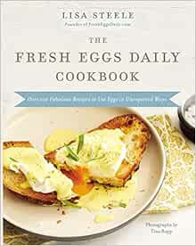[Get] [EPUB KINDLE PDF EBOOK] The Fresh Eggs Daily Cookbook: Over 100 Fabulous Recipes to Use Eggs i