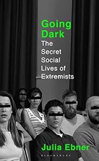 Get [KINDLE PDF EBOOK EPUB] Going Dark: The Secret Social Lives of Extremists by Julia Ebner 📁
