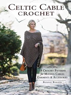 GET [PDF EBOOK EPUB KINDLE] Celtic Cable Crochet: 18 Crochet Patterns for Modern Cabled Garments & A