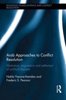 [View] EBOOK EPUB KINDLE PDF Arab Approaches to Conflict Resolution: Mediation, Negotiation and Sett