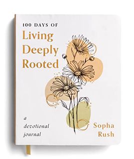 VIEW EBOOK EPUB KINDLE PDF 100 Days of Living Deeply Rooted: A Devotional Journal by  Sopha Rush 💕