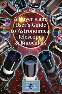 READ [EBOOK EPUB KINDLE PDF] A Buyer's and User's Guide to Astronomical Telescopes & Binoculars (The