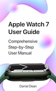 VIEW [KINDLE PDF EBOOK EPUB] Apple Watch 7 User Guide: Comprehensive Step-by-Step Apple Watch Series