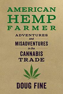 [Access] [PDF EBOOK EPUB KINDLE] American Hemp Farmer: Adventures and Misadventures in the Cannabis