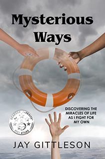 Get [KINDLE PDF EBOOK EPUB] Mysterious Ways: Discovering the Miracles of Life as I Fight for My Own