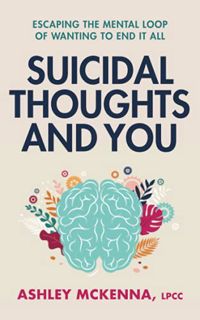 [READ] [EPUB KINDLE PDF EBOOK] Suicidal Thoughts and You: Escaping the Mental Loop of Wanting to End