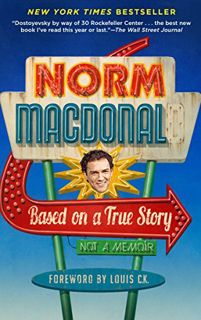 [Read] [PDF EBOOK EPUB KINDLE] Based on a True Story: Not a Memoir by  Norm Macdonald 📰