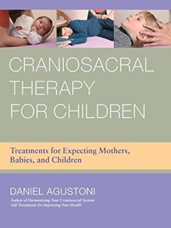 [GET] [EBOOK EPUB KINDLE PDF] Craniosacral Therapy for Children: Treatments for Expecting Mothers, B
