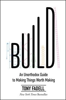 VIEW EBOOK EPUB KINDLE PDF Build: An Unorthodox Guide to Making Things Worth Making by  Tony Fadell