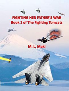 [Get] [EPUB KINDLE PDF EBOOK] Fighting Her Father's War: The FIghting Tomcats by  ML Maki,Megan Maki