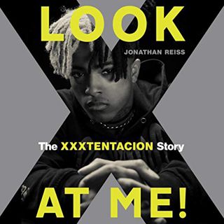 [ACCESS] [KINDLE PDF EBOOK EPUB] Look at Me!: The XXXTENTACION Story by  Jonathan Reiss,Jonathan Rei