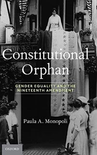[Read] PDF EBOOK EPUB KINDLE Constitutional Orphan: Gender Equality and the Nineteenth Amendment by