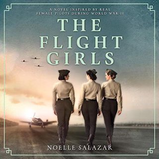 READ [PDF EBOOK EPUB KINDLE] The Flight Girls by  Noelle Salazar,Xe Sands,Harlequin Audio 💙