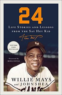 VIEW [KINDLE PDF EBOOK EPUB] 24: Life Stories and Lessons from the Say Hey Kid by  Willie Mays,John