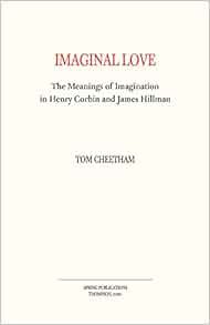 [Get] EBOOK EPUB KINDLE PDF Imaginal Love: The Meanings of Imagination in Henry Corbin and James Hil
