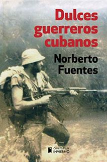 Get [PDF EBOOK EPUB KINDLE] Dulces guerreros cubanos (Spanish Edition) by  Norberto Fuentes 📙
