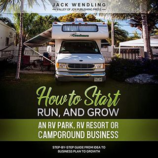 [Get] [EBOOK EPUB KINDLE PDF] How to Start, Run, and Grow an RV Park, RV Resort, or Campground Busin
