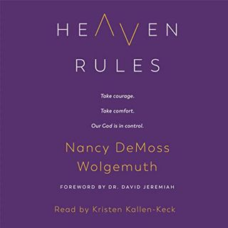 [Access] EBOOK EPUB KINDLE PDF Heaven Rules: Take Courage. Take Comfort. Our God Is in Control. by