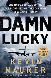 [View] [EBOOK EPUB KINDLE PDF] Damn Lucky: One Man's Courage During the Bloodiest Military Campaign