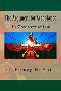Get KINDLE PDF EBOOK EPUB The Argument for Acceptance in Zoroastrianism by  Dr. Kersey H Antia 💘