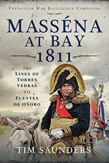 READ [PDF EBOOK EPUB KINDLE] Masséna at Bay 1811: The Lines of Torres Vedras to Funtes de Oñoro (Pen